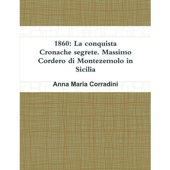 1860: La conquista - Cronache segrete. Massimo Cordero di Montezemolo in Sicilia, (Paperback)