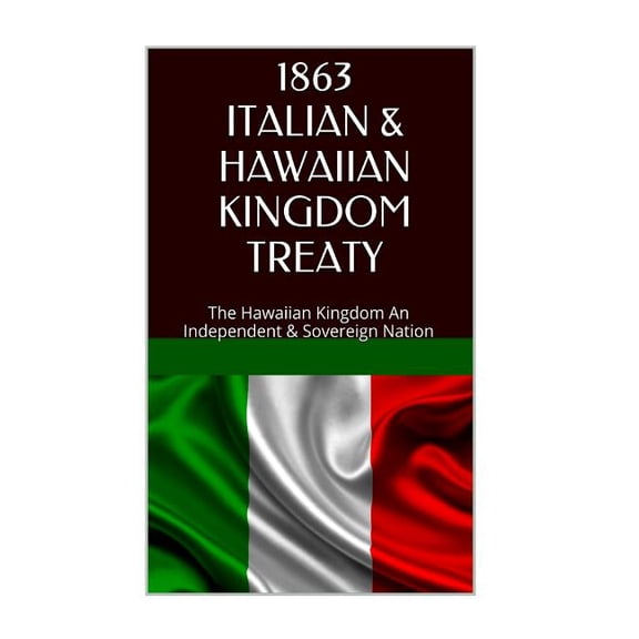 1863 Italy and the Hawaiian Kingdom Treaty : Hawaii War Report 2016-2017 (Paperback)