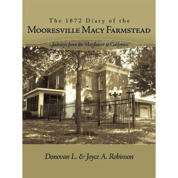 1872 Diary of the Mooresville Macy Farmstead : Footsteps from the Mayflower to California