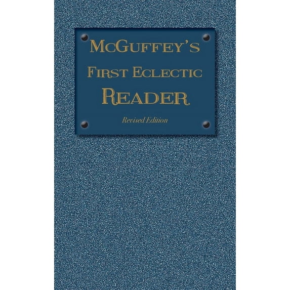 1879 McGuffey Readers McGuffey's First Eclectic Reader: Revised Edition (1879), Book 1, (Hardcover)