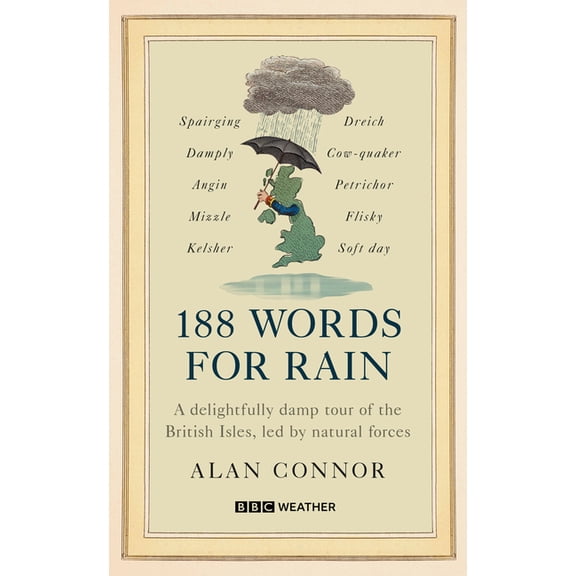 188 Words for Rain: A Delightfully Damp Tour of the British Isles, Led by Natural Forces (an Official BBC Weather Book), (Hardcover)