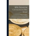 thumbnail image 1 of 1896 Premium Catalogue Bee Soap: Over 300 Different Articles for Bee Soap Wrappers, The (Hardcover), 1 of 1
