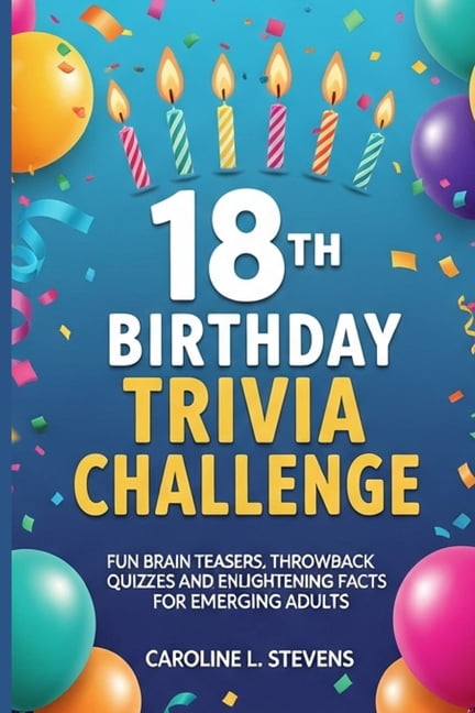 18th BIRTHDAY TRIVIA CHALLENGE: Fun Brain Teasers, Throwback Quizzes and Enlightening fact for Emerging Adults, (Paperback)