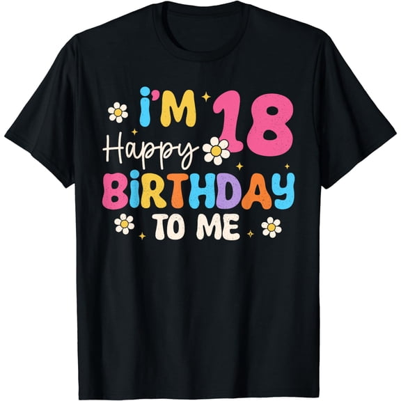 18th Birthday I'm 18 Happy Birthday To Me 18 Year Old Groovy T-Shirt