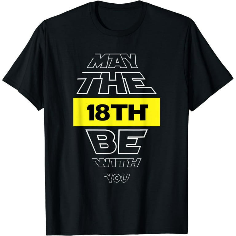 18th Birthday T-Shirt May The 18th Be With You Birthday Tee 18th Birthday T-Shirt May The 18th Be With You Birthday Tee