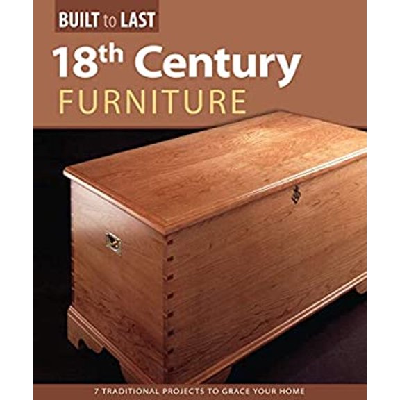 Pre-Owned 18th Century Furniture(built to Last): 7 Traditional Projects to Grace Your Home (Paperback) 1565236084 9781565236080
