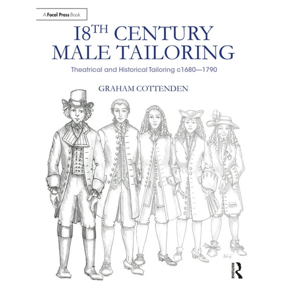 18th Century Male Tailoring: Theatrical and Historical Tailoring C1680 - 1790, (Paperback)