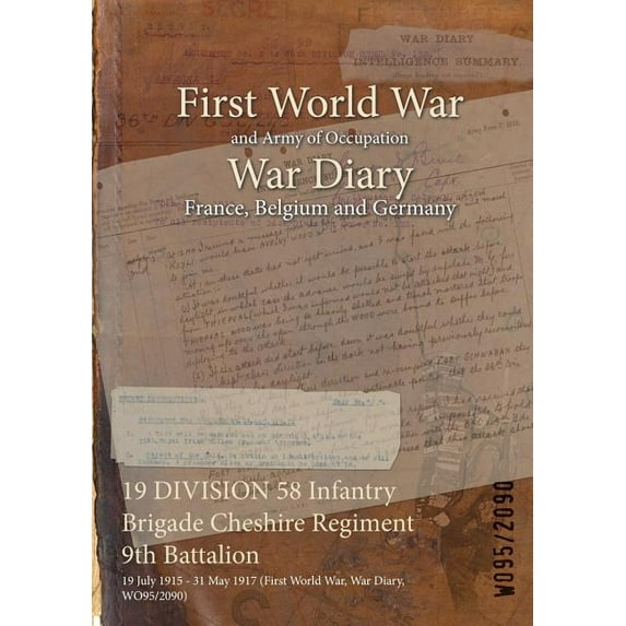 19 DIVISION 58 Infantry Brigade Cheshire Regiment 9th Battalion: 19 July 1915 - 31 May 1917 (First World War, War Diary, WO95/2090) (Paperback)