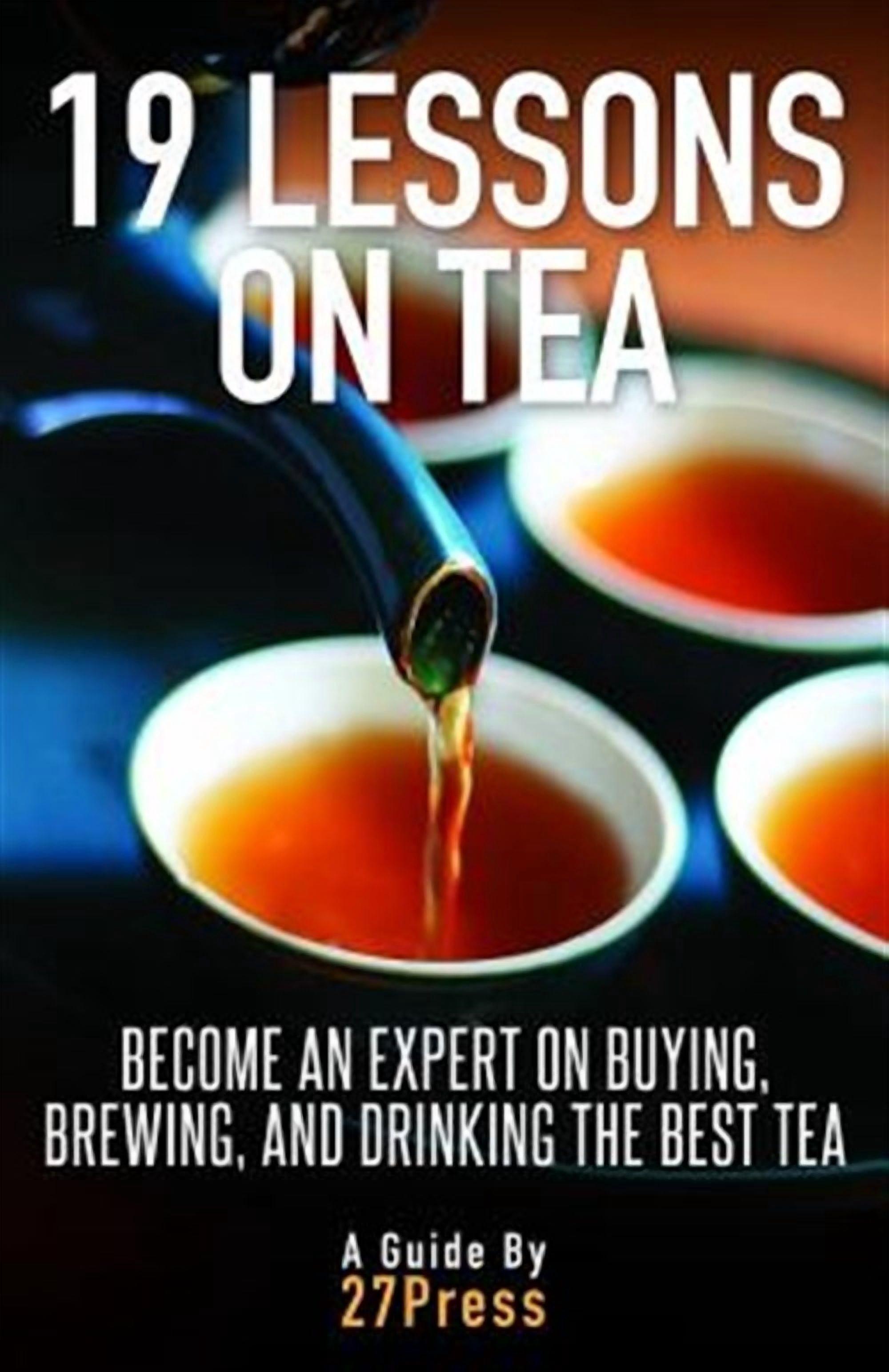 Becoming Tea 19 Lessons on Tea: Become an Expert on Buying, Brewing, and Drinking ...