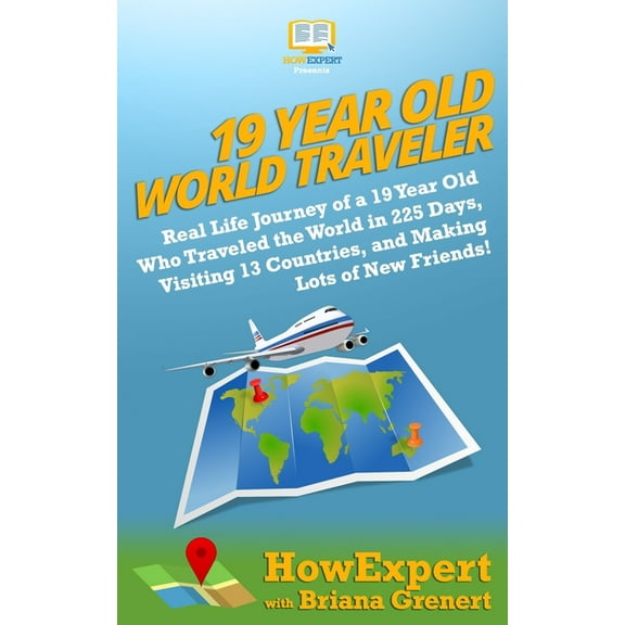 19 Year Old World Traveler : Real Life Journey of a 19 Year Old Who Traveled the World in 225 Days, Visiting 13 Countries, and Making Lots of New Friends! (Paperback)
