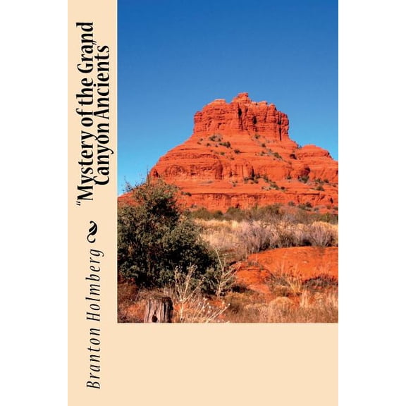 19 'The Mystery of the Grand Canyon Ancients': Sam n Me TM adventure books Sam n Me adventure books Volume 19 Paperback 1494305690 9781494305697 Dr. Branton K. Holmberg
