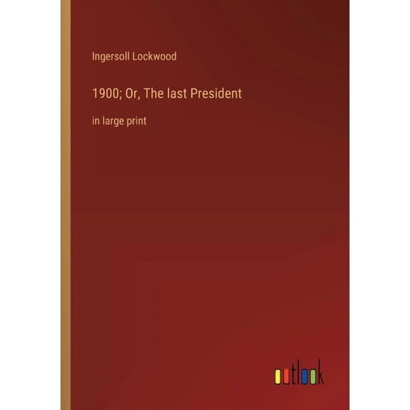 1900; Or, The last President: in large print (Paperback)