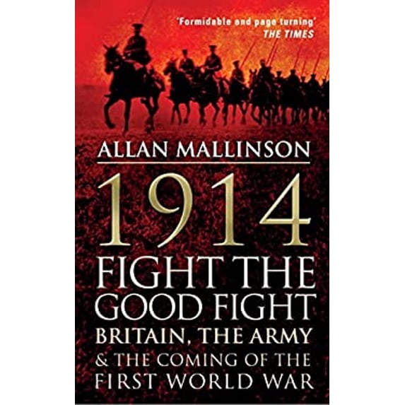 Pre-Owned 1914: Fight The Good Fight: Britain, the Army & the Coming of the First World War, 9780857500595, 0857500597, Paperback,