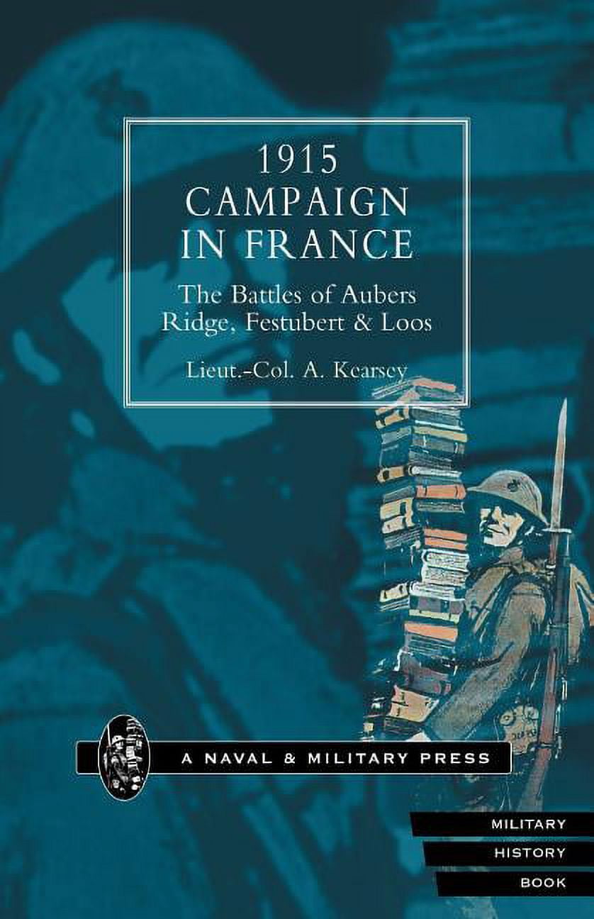 1915 Campaign in France. the Battles of Aubers Ridge, Festubert & Loos ...