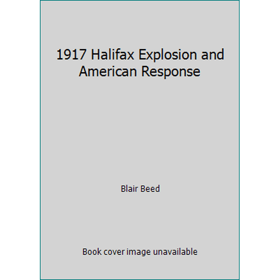 Pre-Owned 1917 Halifax Explosion and American Response (Paperback) 1551098008 9781551098005