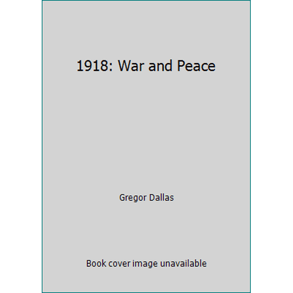 Pre-Owned 1918: War and Peace (Hardcover) 1585671576 9781585671571