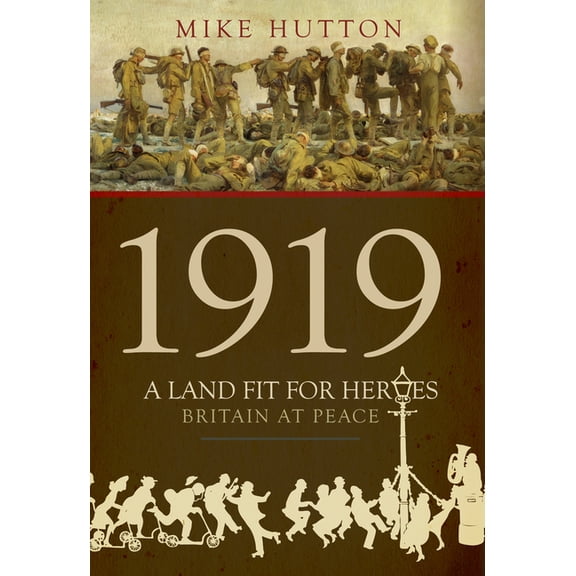 1919 - A Land Fit for Heroes : Britain at Peace (Hardcover)