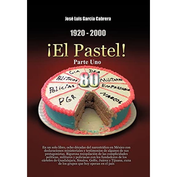 Pre-Owned 1920-2000 El Pastel! Parte Uno: En Un Solo Libro, Ocho Decadas del Narcotrafico En Mexico Con Declaraciones Ministeriales y Testimonios de Algunos de Hardcover
