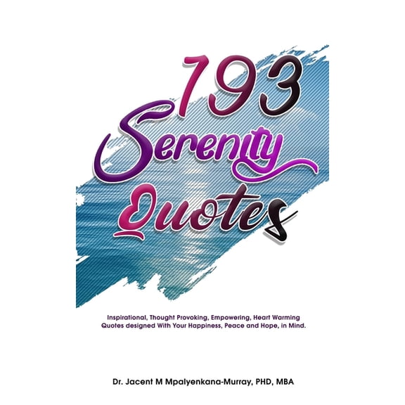 193 Serenity Quotes: Inspirational, Thought Provoking, Empowering, Heart Warming Quotes designed With Your Happiness, Pe, (Paperback)