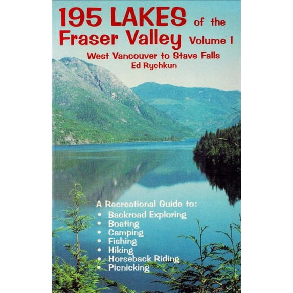 195 Lakes of The Fraser Valley : West Vancouver to Stave Falls