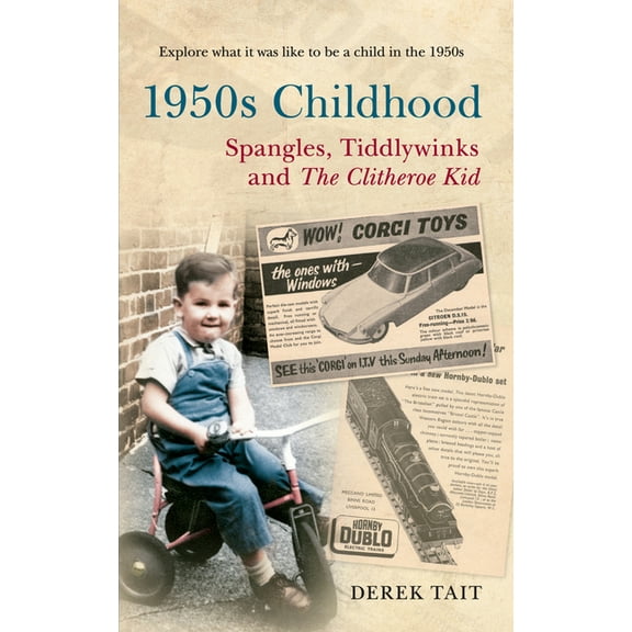 1950s Childhood: Spangles, Tiddlywinks and the Clitheroe Kid: Explore What It Was Like to Be a Child in the 1950s, (Paperback)