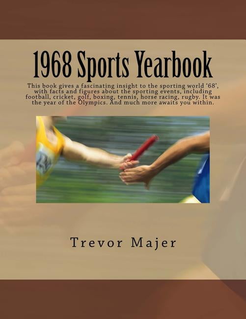 1968 Sports Yearbook: This book gives a fascinating insight to the sporting world 68, with facts and figures about the sporting events, including . Olympics. And much more awaits you w
