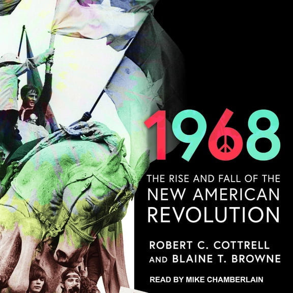 1968: The Rise and Fall of the New American Revolution (Audiobook)