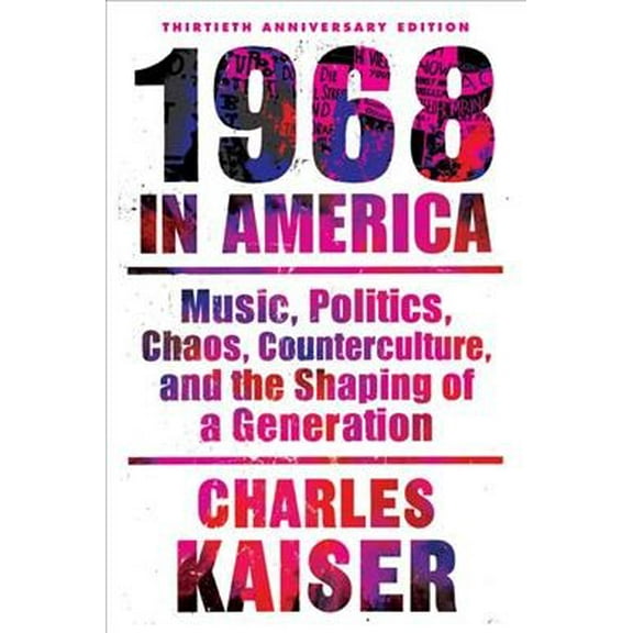 Nineteen Sixty-Eight in America: Music, Politics, Chaos, Counterculture, and the Shaping of a Generation