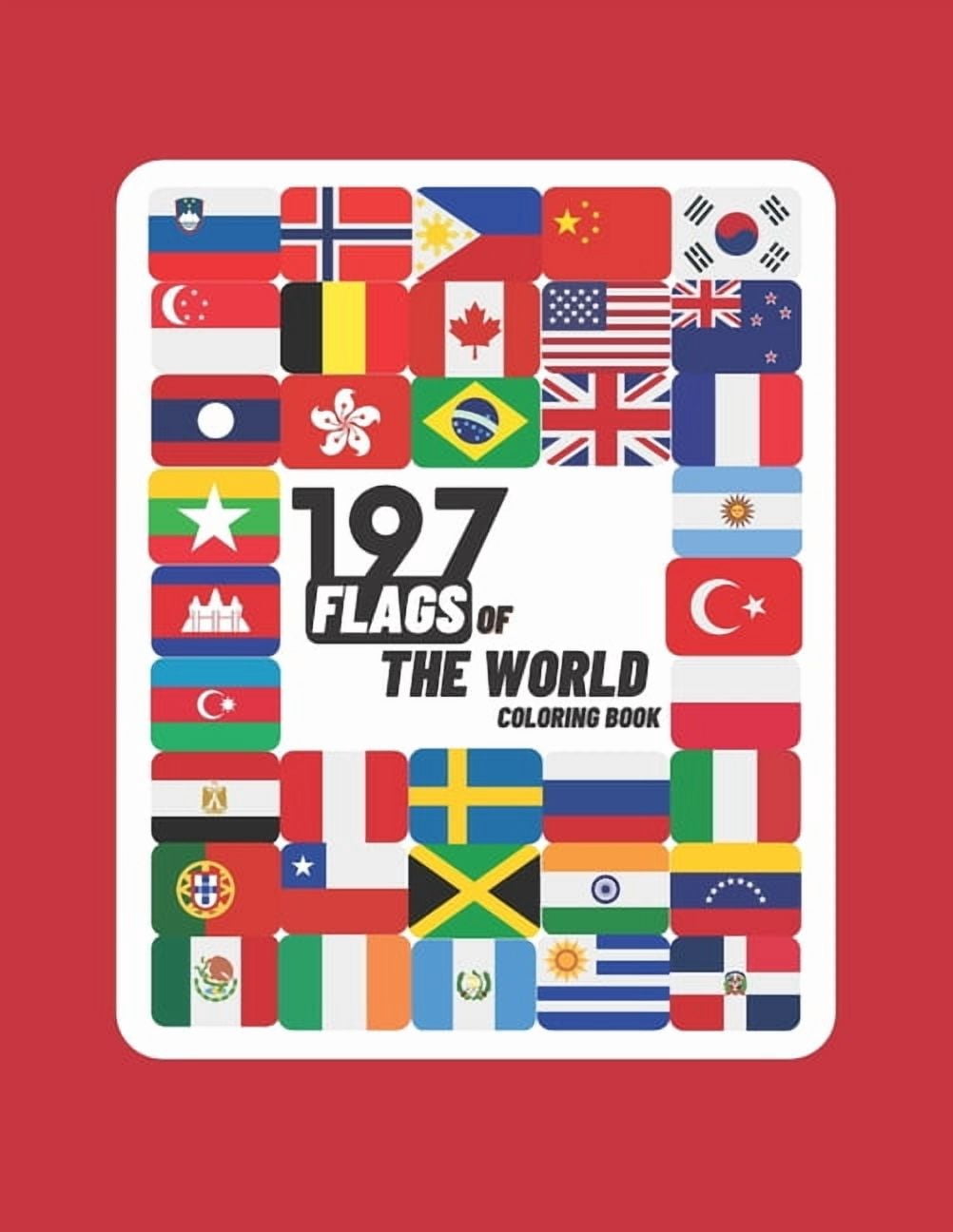 197 Flags Of The World Coloring Book: A Great Geography Gift For Kids and Adults, Learn and Color 197 World Flags, 8.5"x11" (Paperback)