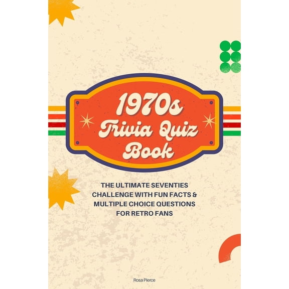 1970s Trivia Quiz Book: The Ultimate Seventies Challenge with Fun Facts & Multiple Choice Questions for Retro Fans, (Paperback)