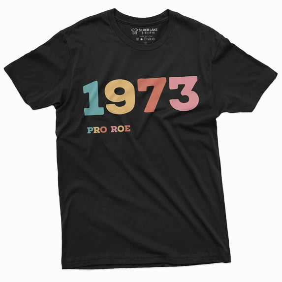 1973 Pro Roe Shirt Women's Rights Feminism T-Shirt Pro Choice Supporter Tee Shirt Her Tee (Medium Black)