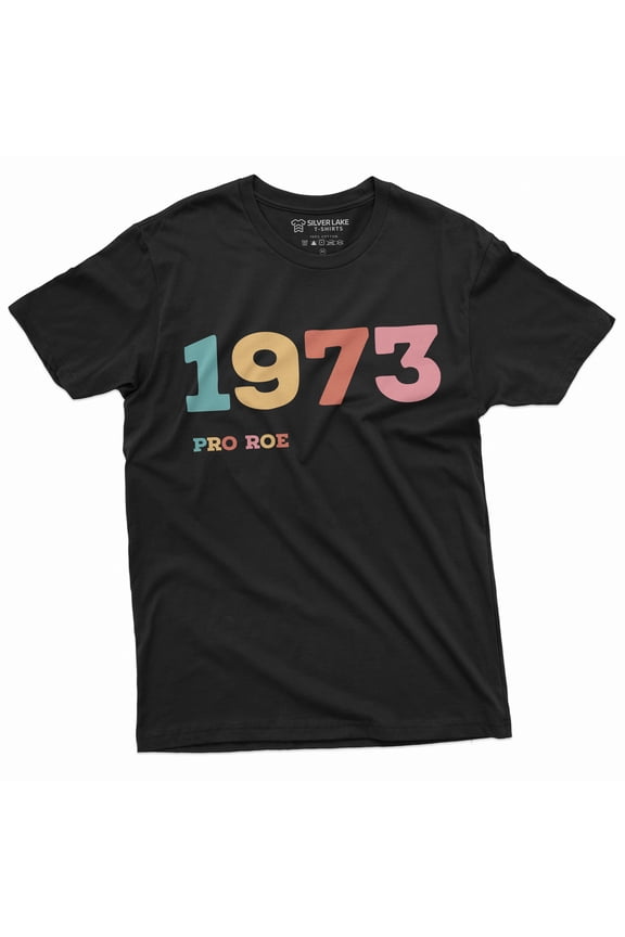 1973 Pro Roe Shirt Women's Rights Feminism T-Shirt Pro Choice Supporter Tee Shirt Her Tee