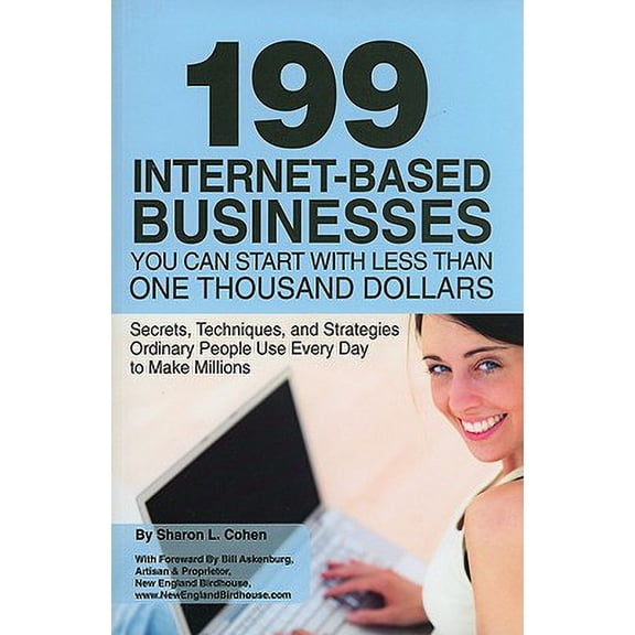 Pre-Owned 199 Internet-Based Businesses You Can Start with Less Than One Thousand Dollars : Secrets, Techniques, and Strategies Ordinary People Use Every Day to Make Millions (Paperback)