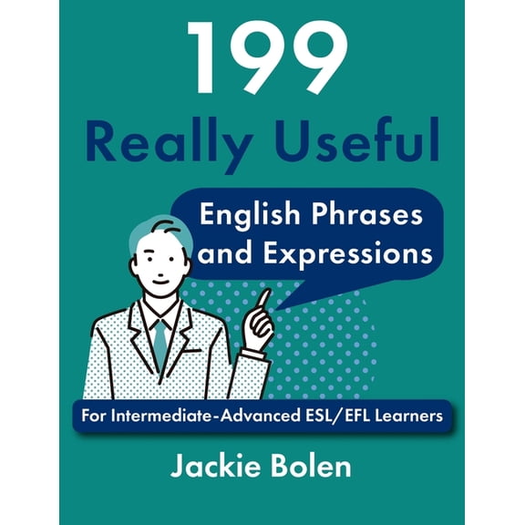 Beginner English Dialogues, Vocabulary & 199 Really Useful English Phrases and Expressions: For Intermediate-Advanced ESL/EFL Learners, (Paperback)