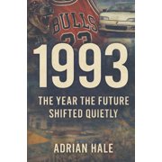 1993 The Year the Future Shifted Quietly Exploring the World, Culture, and Turning Points of the 1990s, Paperback