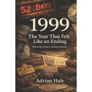 1999 The Year That Felt Like an Ending When the Future Waited Silently, Paperback