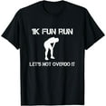 thumbnail image 1 of 1K Fun Run let's not over it - T-Shirt, 1 of 2