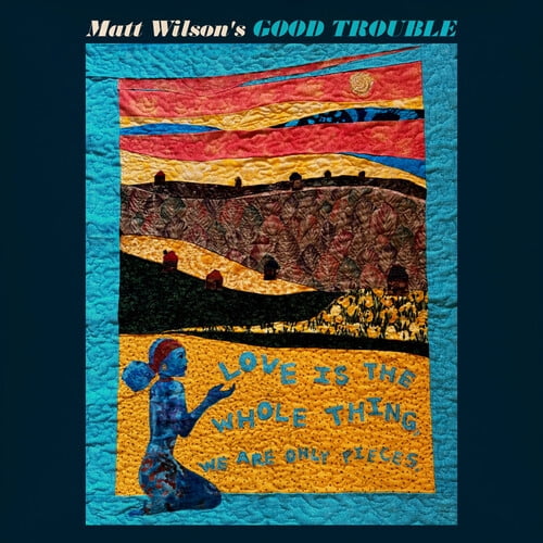 Wilson,Matt Good Trouble - Love Is The Whole Thing - Music & Performance - CD