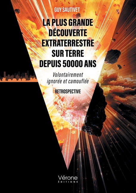 La plus grande dÃ©couverte extraterrestre sur Terre depuis 50000 ans: Volontairement ignorÃ©e et camouflÃ©e - Retrospective, (Paperback)
