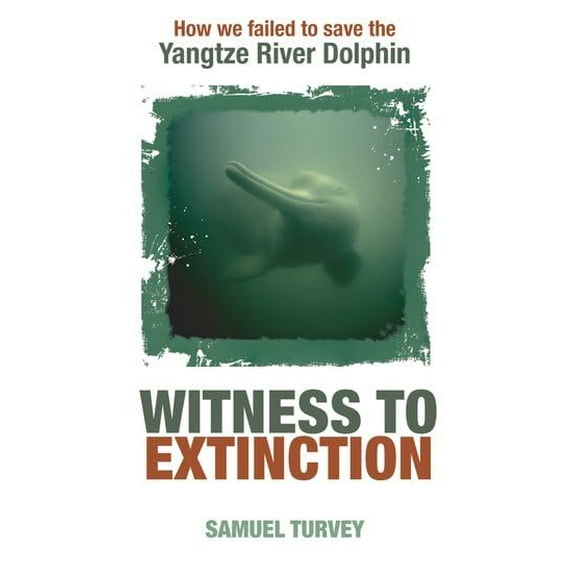 Pre-Owned Witness to Extinction: How We Failed to Save the Yangtze River Dolphin (Hardcover) 0199549478 9780199549474