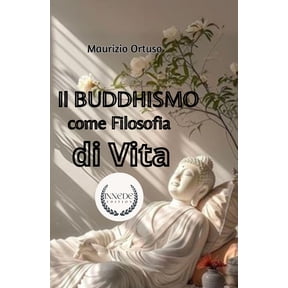 Libri Di Crescita Personale Il Buddhismo come Filosofia di Vita: Non Serve Credere: Basta Iniziare, Book 4, (Paperback)