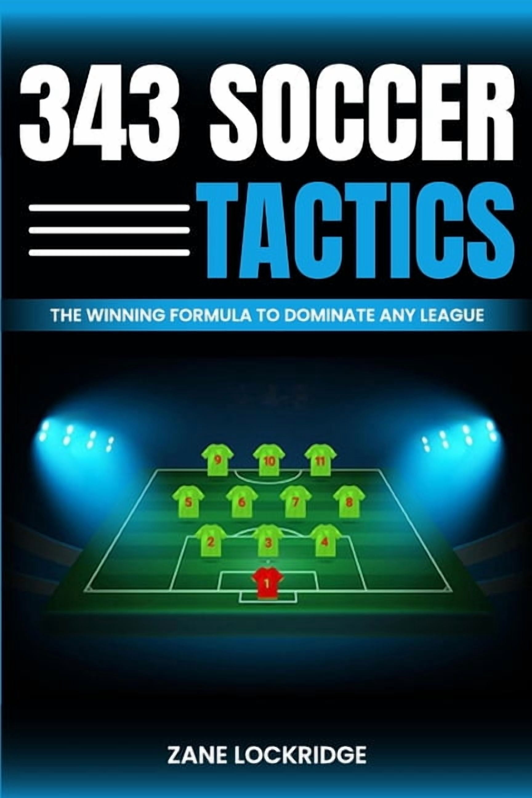3-4-3 Soccer Tactics: The Winning Formula to Dominate Any League, (Paperback)