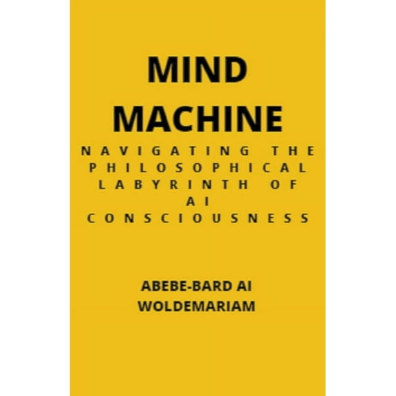1a Mind Machine: Navigating the Philosophical Labyrinth of AI Consciousness, Book 1, (Paperback)