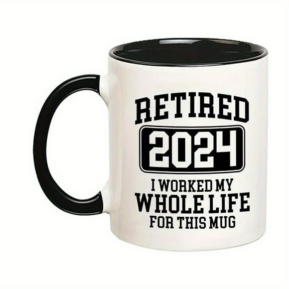 1pc, 11OZ, Retired 2024 I Worked My Whole Life For This Mug - Funny Retirement Cup For Women - Retiree Gift White Mug