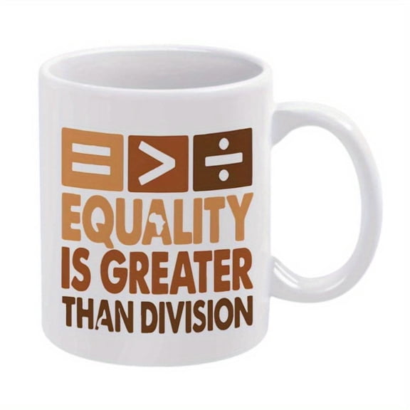 1pc 11oz Ceramic Coffee Mug with Equality is Greater Than Division Design White Inspirational Quote Cup Hot Cold Drinks Birthday Holiday Gifts Coffee Cup