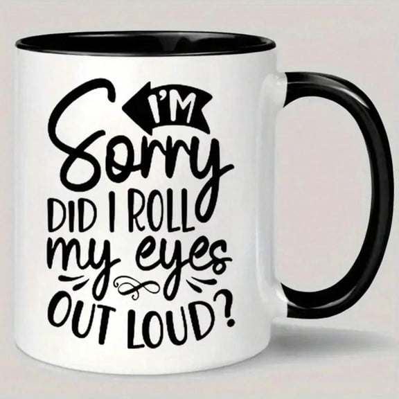 1pc 11oz Ceramic Coffee Mug With Did I Roll My Eyes Out Loud Humorous Quote Insulated Reusable Cup Hot Cold Drinks White With Black Lettering Dishwash