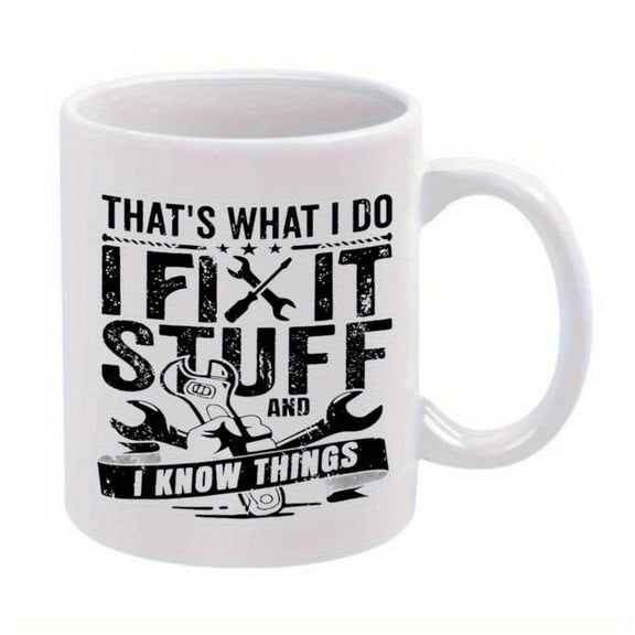 1pc 11oz Ceramic Coffee Mug with That S What I Do I Fix Stuff I Know Things Design Bold Wrench Tools Graphic Hand Wash Only Reusable Hot Cold Beverages DIY Enthusiasts DIY Enthusia