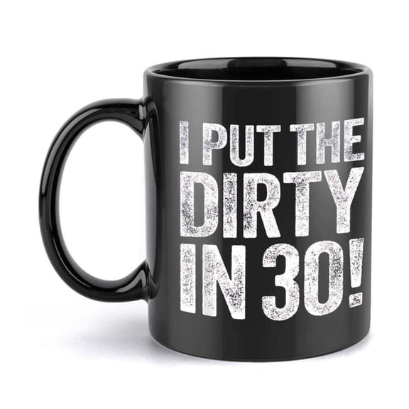 1pc 11oz Dirty 30 Ceramic Coffee Mug Humorous I Put Dirty in 30 Design Black with White Text Mother S Day Birthday Holiday Gifts and Everyday Use Coffee Bar Accessories