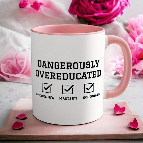 1pc 11oz Funny Coffee Mug Doctorate Dangerously Overeducated Phd Graduation Mug Coffee Cup Doctoral Degree Mug