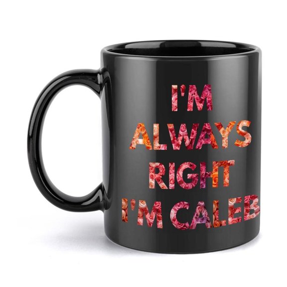 1pc Caleb Funny Coffee Mug I m Right I m Caleb Slogan with Name Personalization 11oz Black Red Lettering Like Font Caleb Font Hot Cold Beverage Cup Men Women Gifts Office Restauran